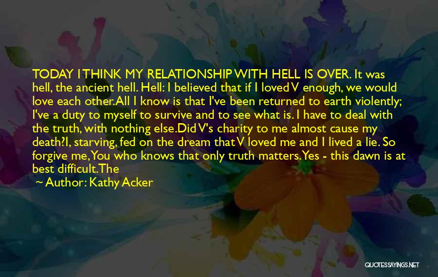 I Believed You Loved Me Quotes By Kathy Acker