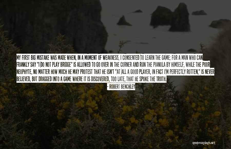 I Believed You My Mistake Quotes By Robert Benchley