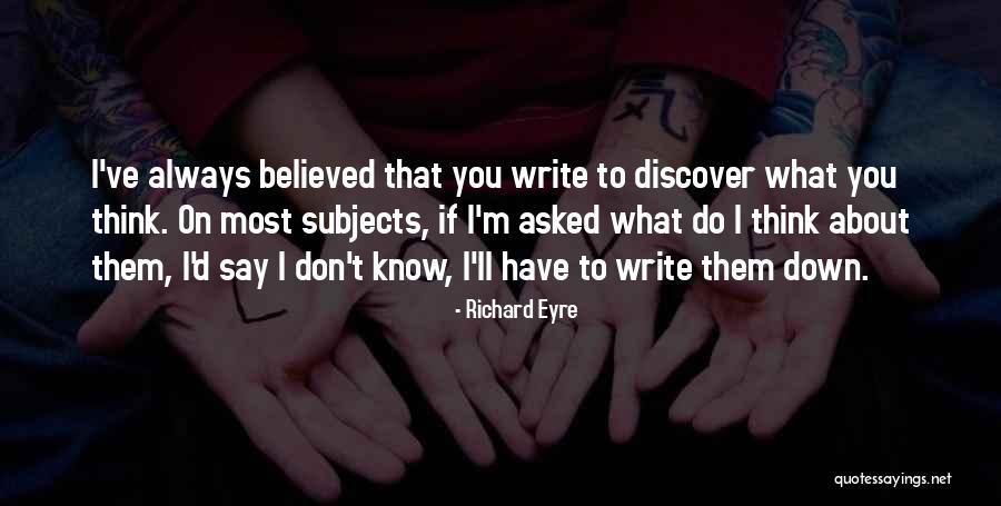 I Believed You Quotes By Richard Eyre