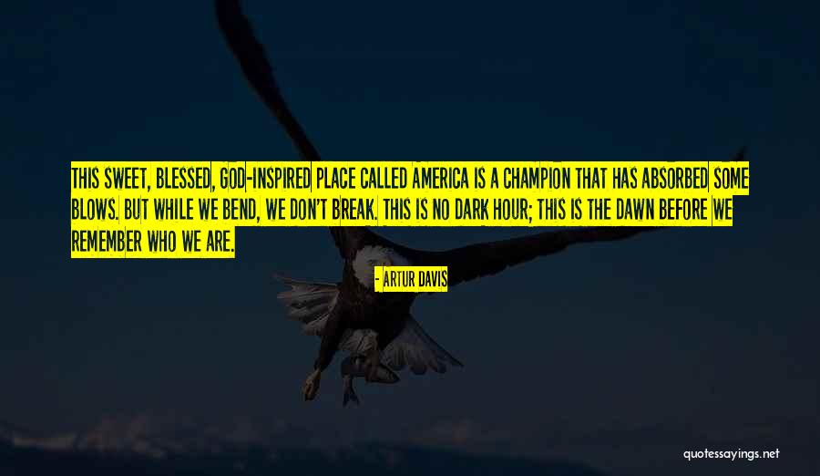 I Bend I Don't Break Quotes By Artur Davis I Bend I Don't Break Quotes By Artur Davis