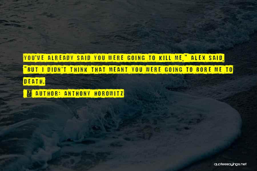 I Blank You Quotes By Anthony Horowitz