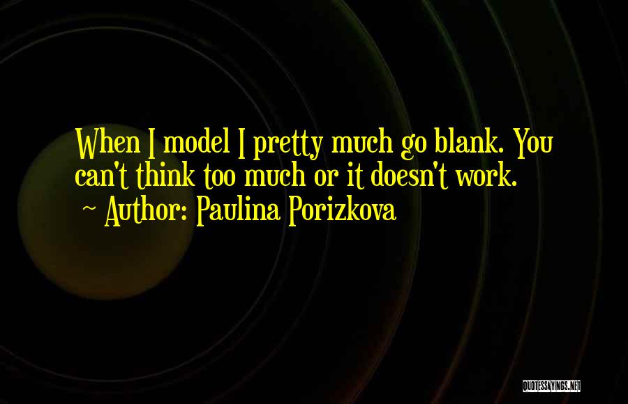 I Blank You Quotes By Paulina Porizkova