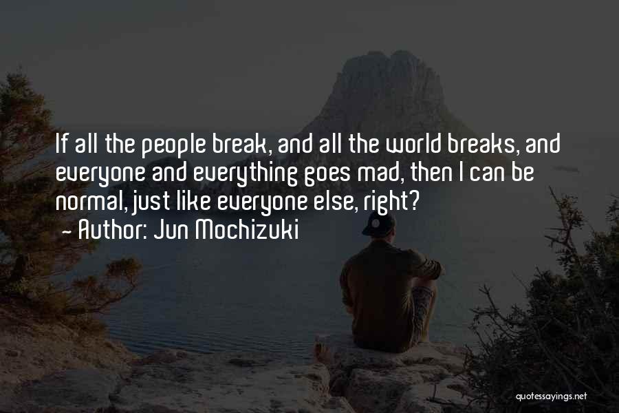 I Break Hearts Quotes By Jun Mochizuki