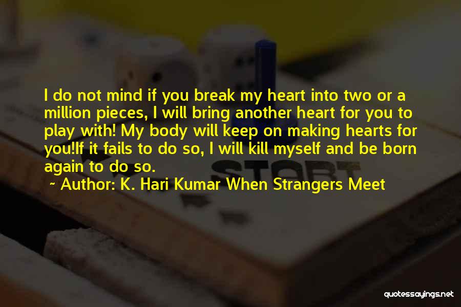 I Break Hearts Quotes By K. Hari Kumar When Strangers Meet