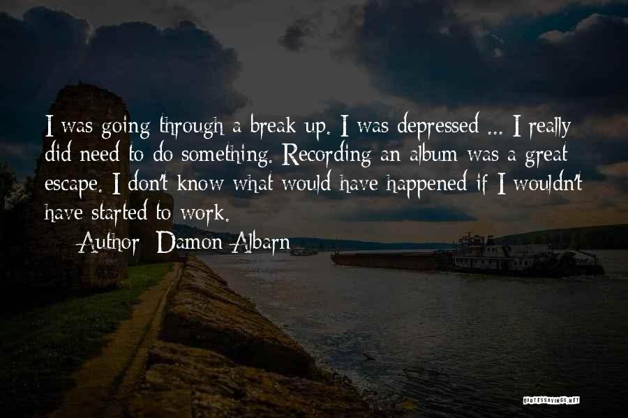 I Break Up Quotes By Damon Albarn