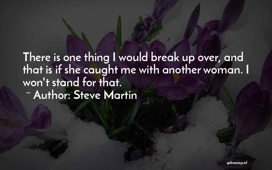 I Break Up Quotes By Steve Martin