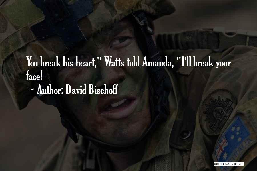 I Break Your Heart Quotes By David Bischoff