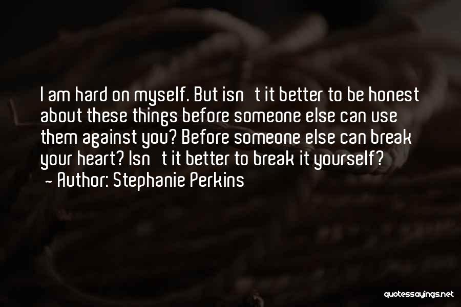 I Break Your Heart Quotes By Stephanie Perkins