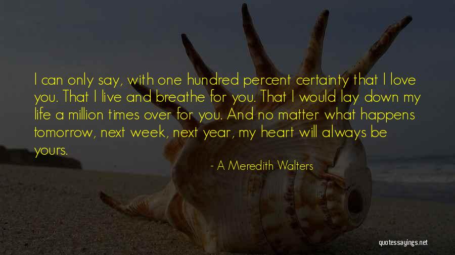 I Breathe And Live For You Quotes By A Meredith Walters I Breathe And Live For You Quotes By A Meredith Walters