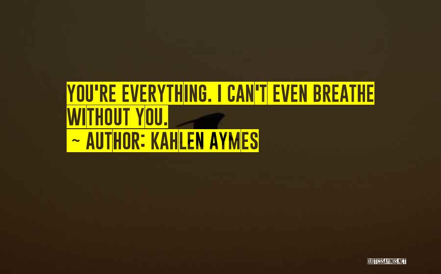 I Breathe Quotes By Kahlen Aymes