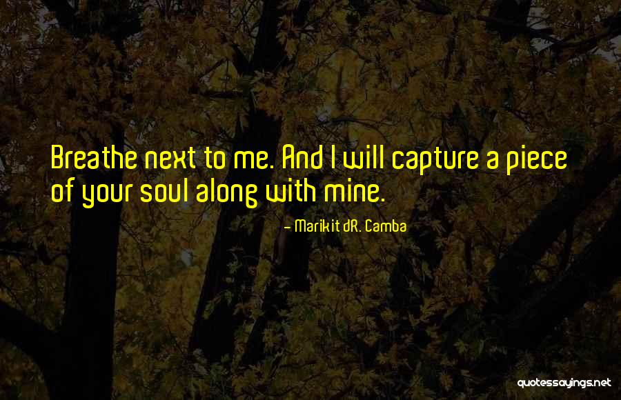 I Breathe Your Love Quotes By Marikit DR. Camba I Breathe Your Love Quotes By Marikit DR. Camba