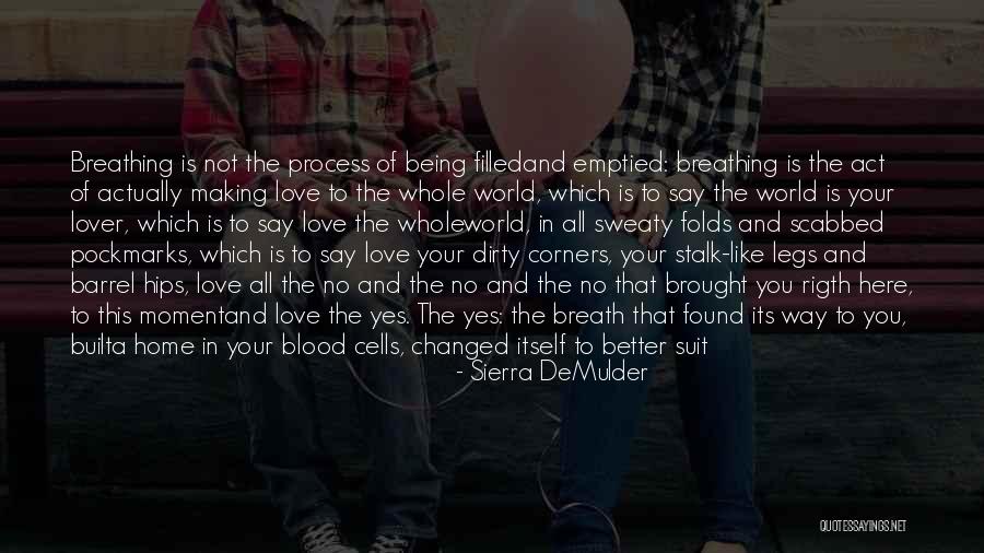 I Breathe Your Love Quotes By Sierra DeMulder I Breathe Your Love Quotes By Sierra DeMulder