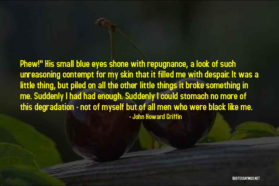 I Broke Myself Quotes By John Howard Griffin I Broke Myself Quotes By John Howard Griffin