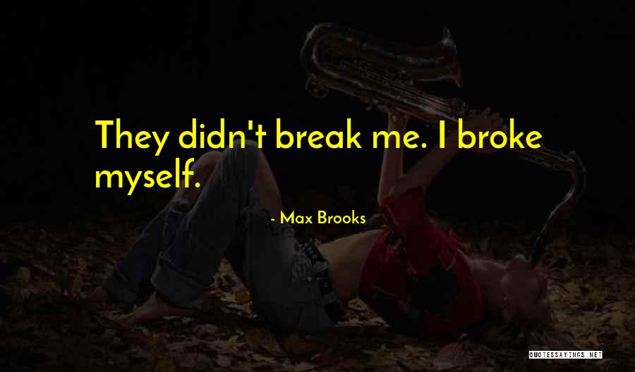 I Broke Myself Quotes By Max Brooks I Broke Myself Quotes By Max Brooks