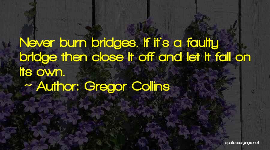 I Burn Bridges Quotes By Gregor Collins