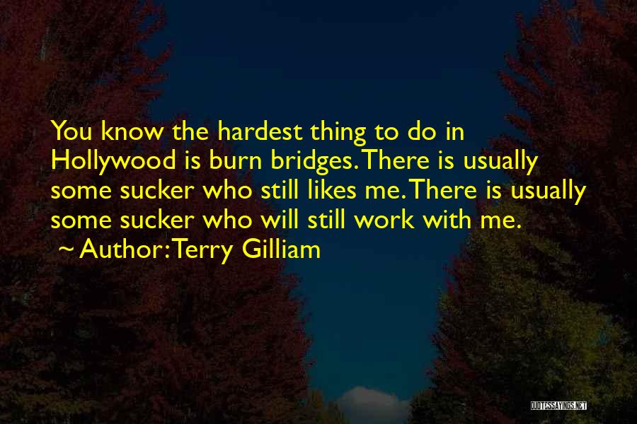 I Burn Bridges Quotes By Terry Gilliam