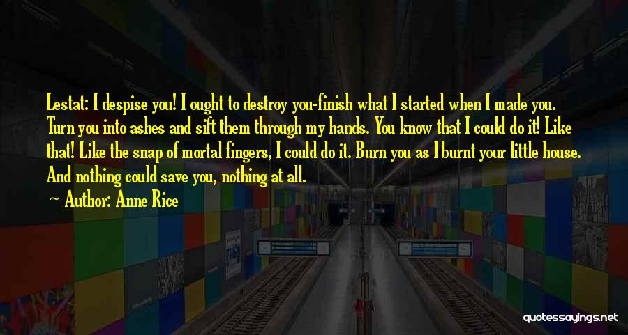 I Burn Quotes By Anne Rice