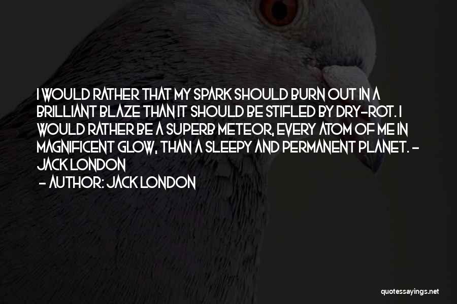 I Burn Quotes By Jack London