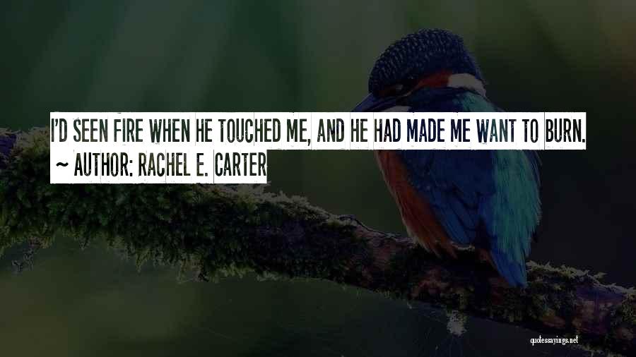 I Burn Quotes By Rachel E. Carter