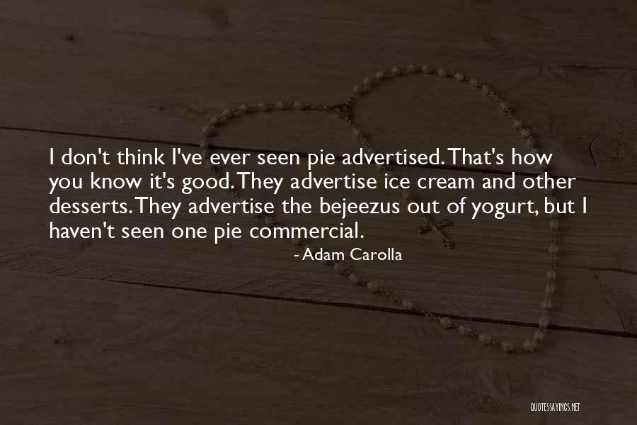 I C E Cream Quotes By Adam Carolla