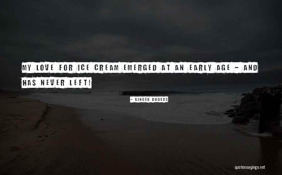 I C E Cream Quotes By Ginger Rogers I C E Cream Quotes By Ginger Rogers