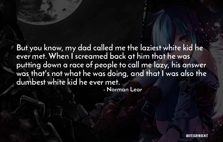 I Call Him Dad Quotes By Norman Lear I Call Him Dad Quotes By Norman Lear