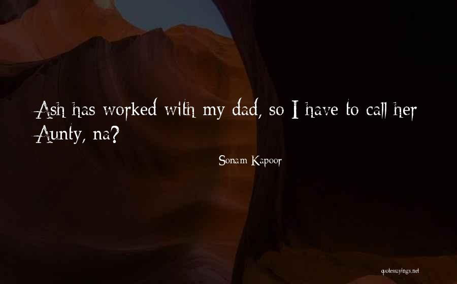 I Call Him Dad Quotes By Sonam Kapoor I Call Him Dad Quotes By Sonam Kapoor