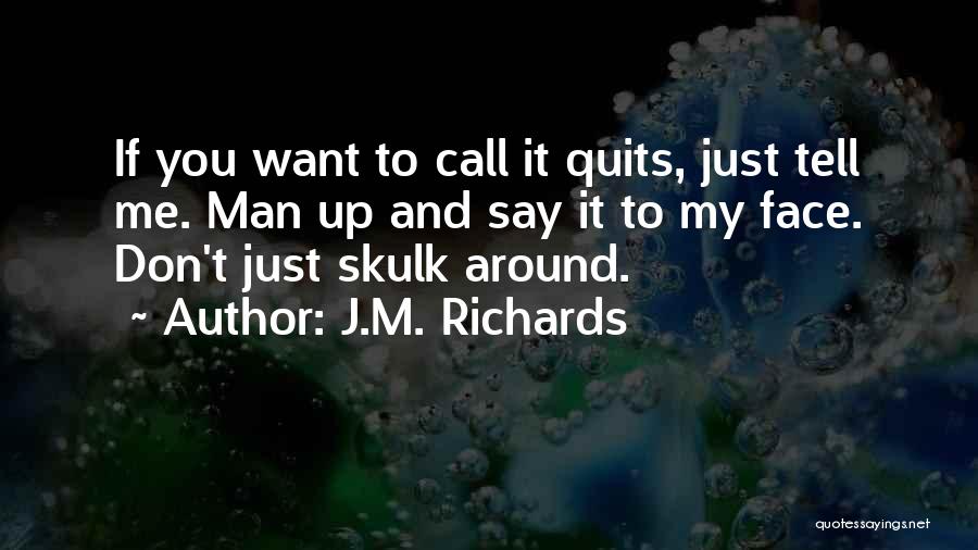 I Call It Quits Quotes By J.M. Richards
