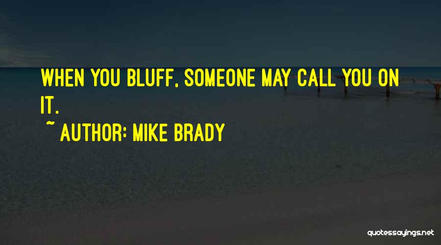 I Call Your Bluff Quotes By Mike Brady