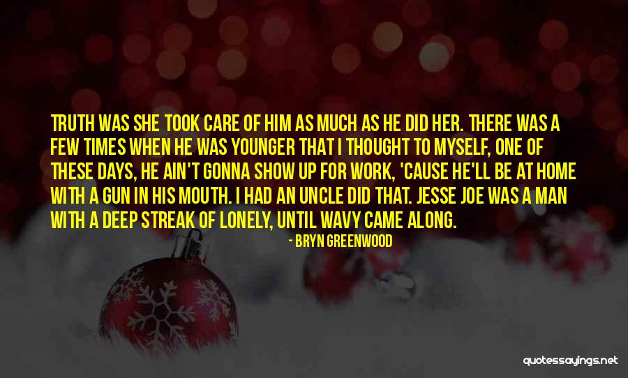 I Came Along Quotes By Bryn Greenwood I Came Along Quotes By Bryn Greenwood