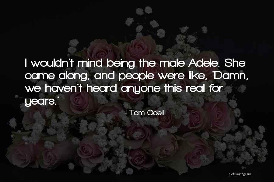 I Came Along Quotes By Tom Odell I Came Along Quotes By Tom Odell