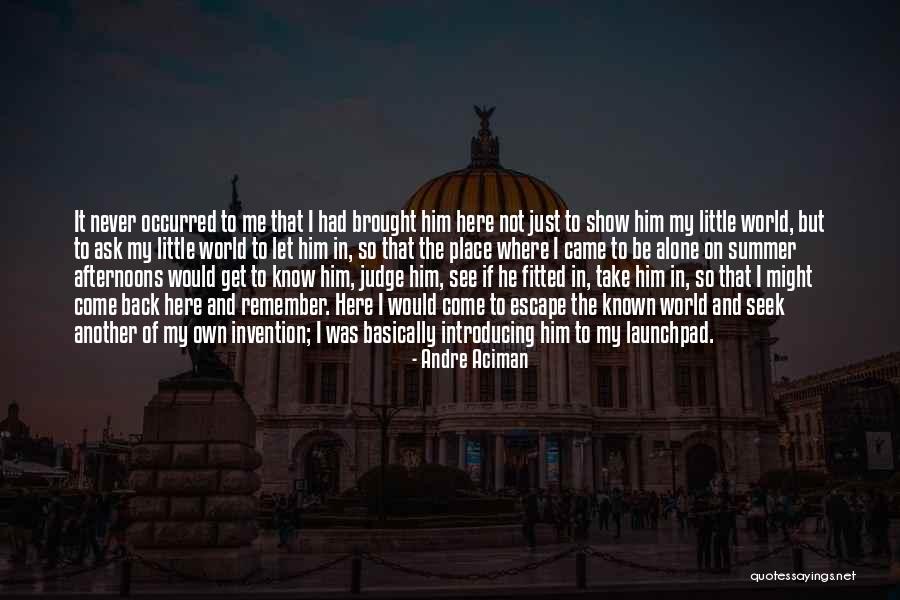 I Came Into This World Alone Quotes By Andre Aciman I Came Into This World Alone Quotes By Andre Aciman