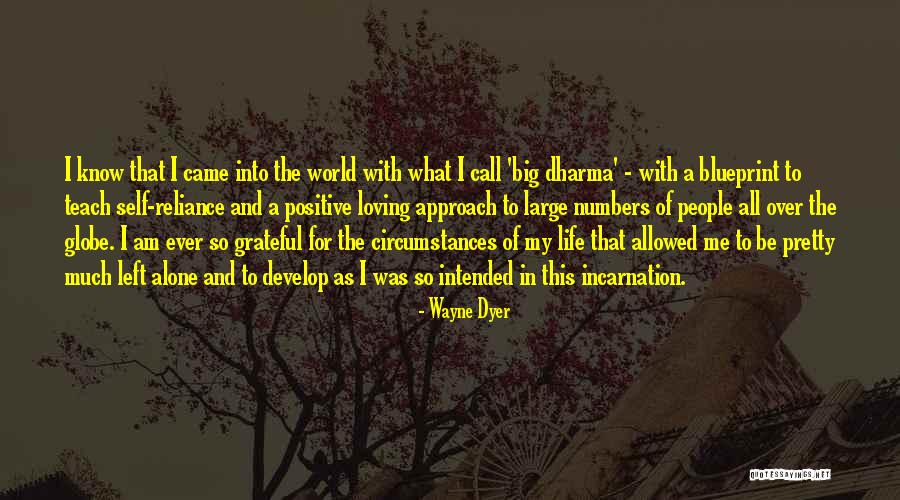I Came Into This World Alone Quotes By Wayne Dyer I Came Into This World Alone Quotes By Wayne Dyer