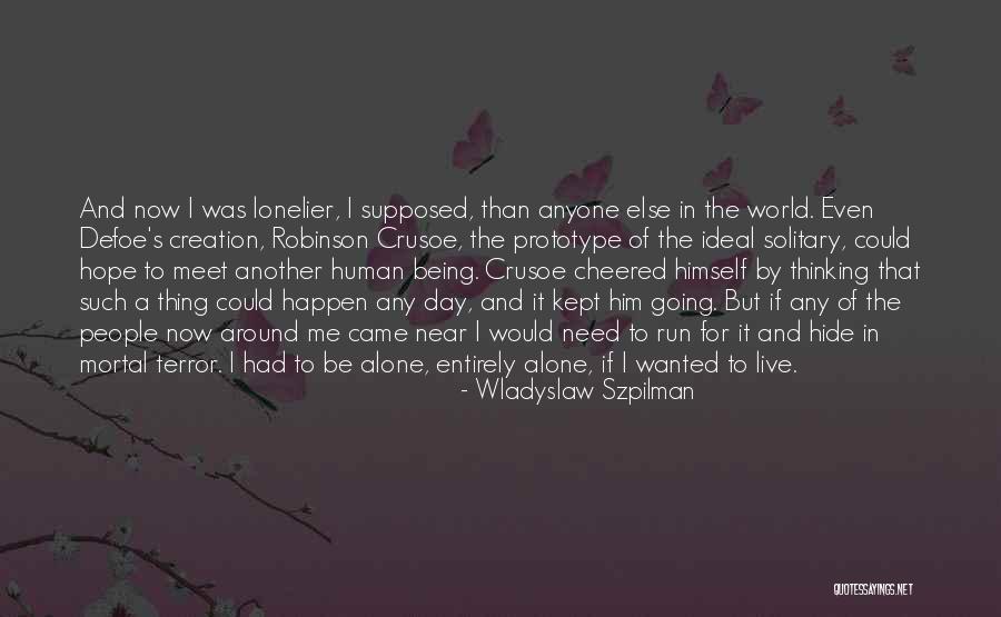 I Came Into This World Alone Quotes By Wladyslaw Szpilman I Came Into This World Alone Quotes By Wladyslaw Szpilman