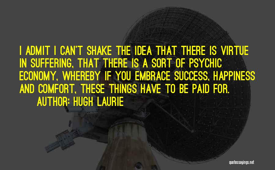 I Can Admit Quotes By Hugh Laurie