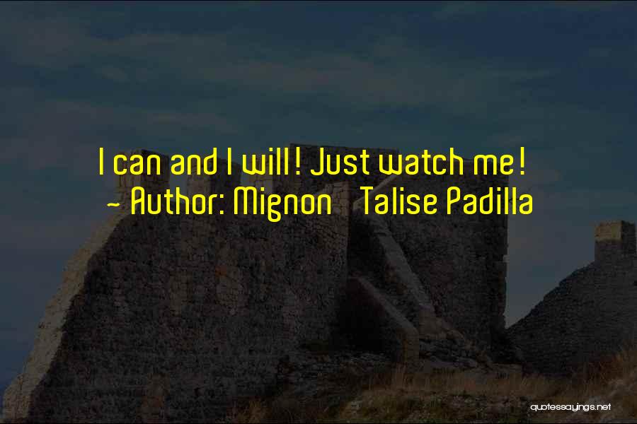 I Can And I Will Watch Me Quotes By Mignon' Talise Padilla