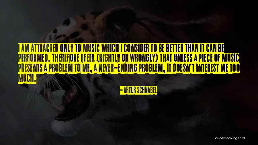 I Can Be Better Quotes By Artur Schnabel I Can Be Better Quotes By Artur Schnabel