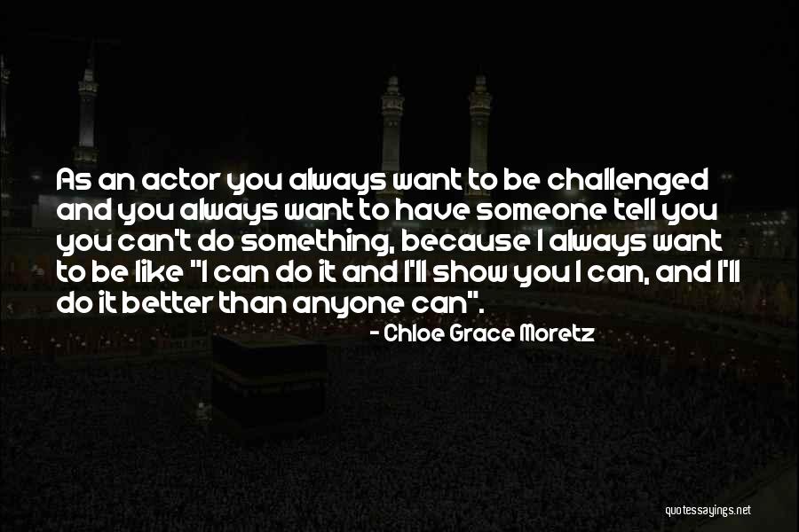I Can Be Better Quotes By Chloe Grace Moretz I Can Be Better Quotes By Chloe Grace Moretz