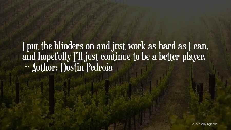 I Can Be Better Quotes By Dustin Pedroia
