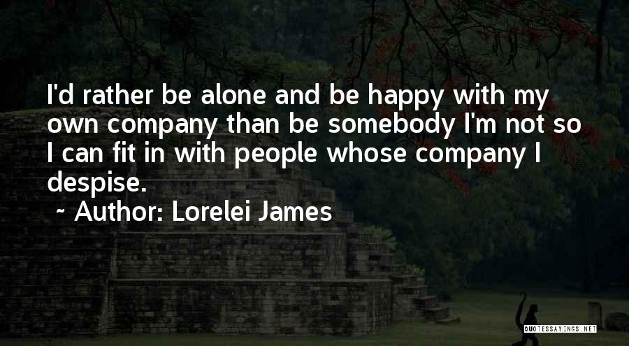 I Can Be Happy Alone Quotes By Lorelei James