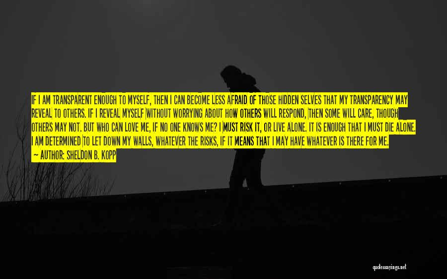 I Can Care Less Quotes By Sheldon B. Kopp I Can Care Less Quotes By Sheldon B. Kopp