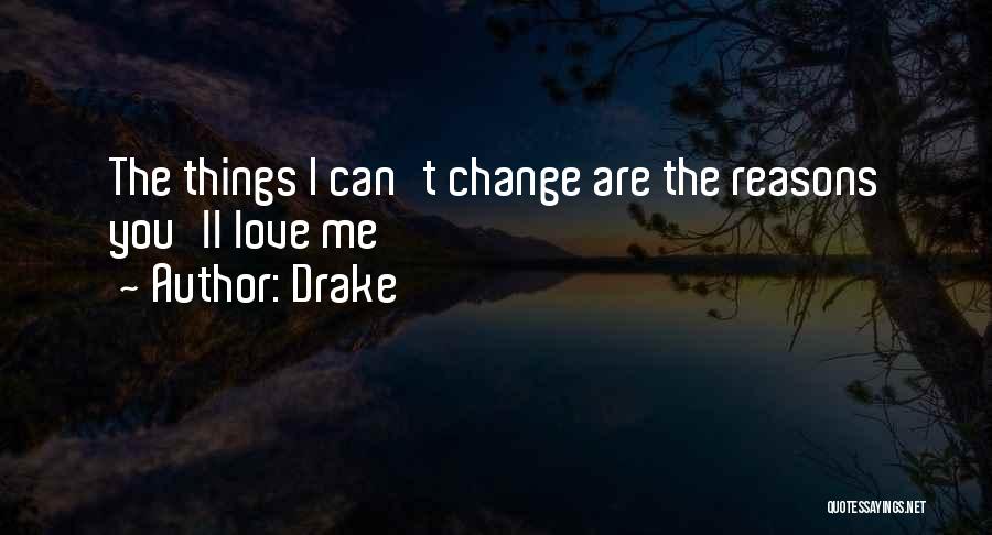 I Can Change Love Quotes By Drake