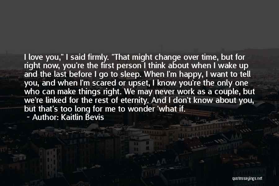 I Can Change Love Quotes By Kaitlin Bevis