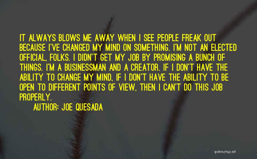 I Can Change My Mind Quotes By Joe Quesada