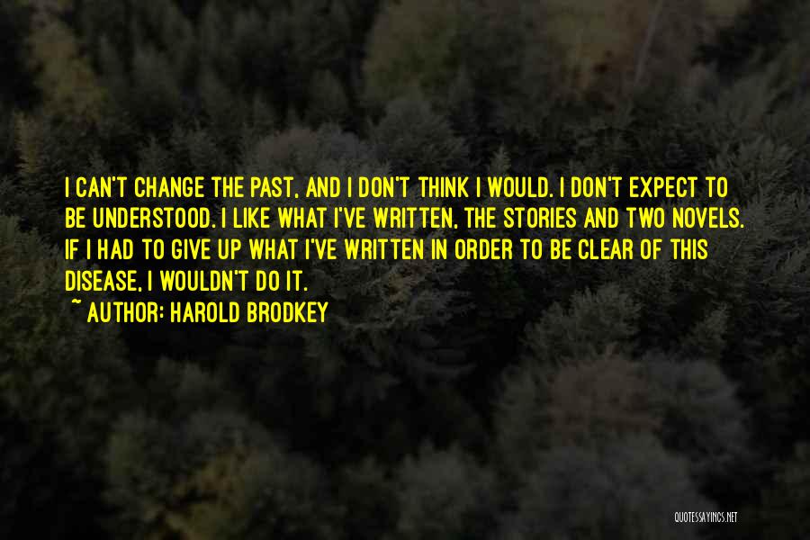 I Can Change The Past Quotes By Harold Brodkey