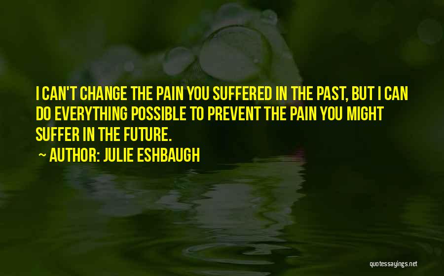 I Can Change The Past Quotes By Julie Eshbaugh