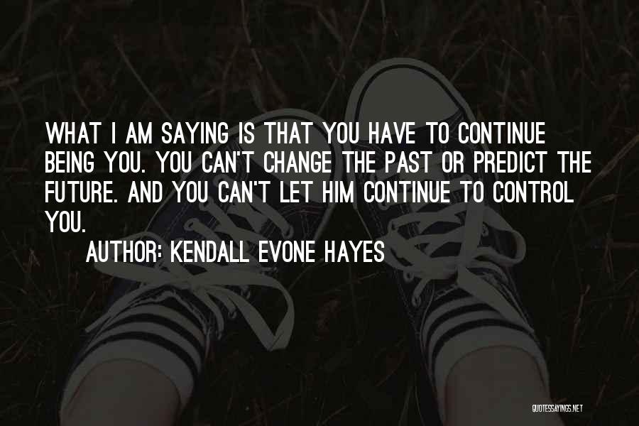 I Can Change The Past Quotes By Kendall Evone Hayes