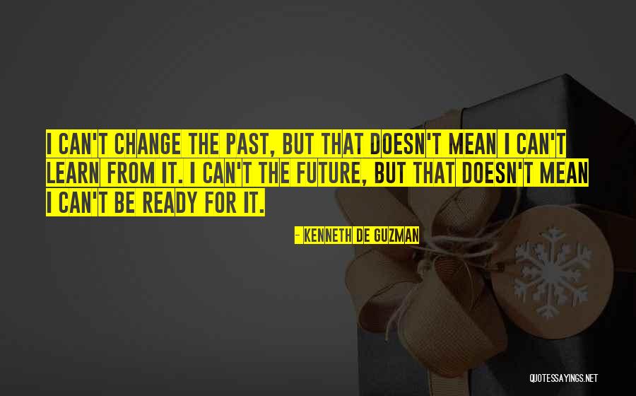 I Can Change The Past Quotes By Kenneth De Guzman I Can Change The Past Quotes By Kenneth De Guzman