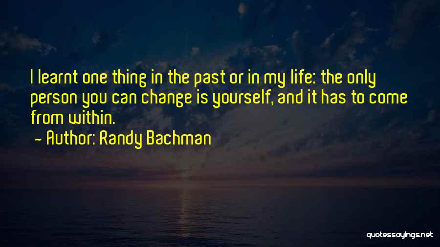 I Can Change The Past Quotes By Randy Bachman
