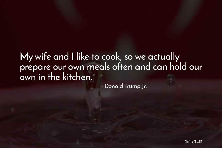 I Can Cook Quotes By Donald Trump Jr. I Can Cook Quotes By Donald Trump Jr.